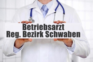 Betriebsarzt im Regierungsbezirk Schwaben